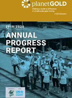 Cover image for planetGOLD 2019 2020 Annual Progress Report with photo of miners in hard hats and title text