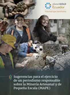 Sugerencias para el ejercicio de un periodismo responsable sobre la Minería Artesanal y de Pequeña Escala (MAPE)