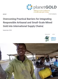 Cover image for report on Overcoming Practical Barriers for Integrating Responsible Artisanal and Small-Scale Mined Gold into International Supply Chains